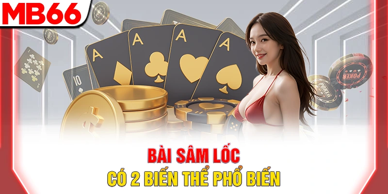 Bài Sâm Lốc - Hướng Dẫn Chi Tiết Cho Người Mới Đầy Đủ 2026 9 Bài sâm lốc có 2 biến thể phổ biến