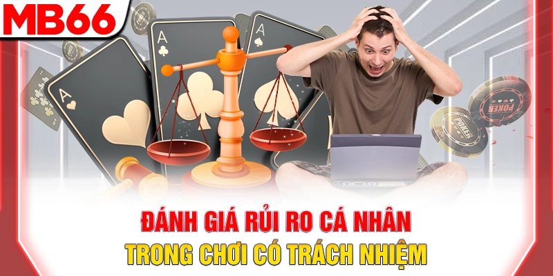 Chơi Có Trách Nhiệm: Quy Tắc Vàng Để Cá Cược An Toàn Tại MB66 9 Đánh giá rủi ro cá nhân trong chơi có trách nhiệm