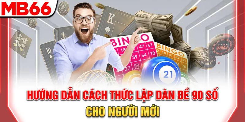 Hướng dẫn cách thức lập dàn đề 90 số cho người mới