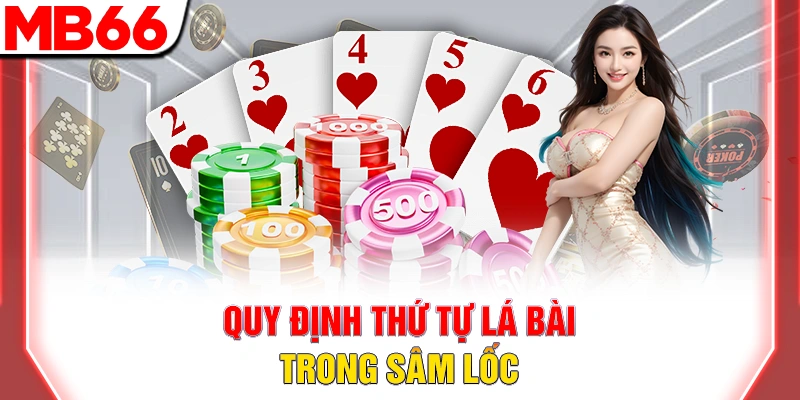 Luật Chơi Bài Sâm Lốc: Cách Đánh Chi Tiết Cho Người Mới 2026 9 Quy định thứ tự lá bài trong sâm lốc