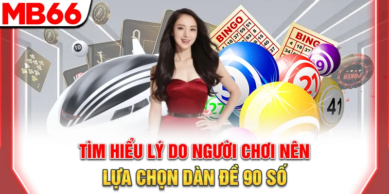 Tìm hiểu lý do người chơi nên lựa chọn dàn đề 90 số