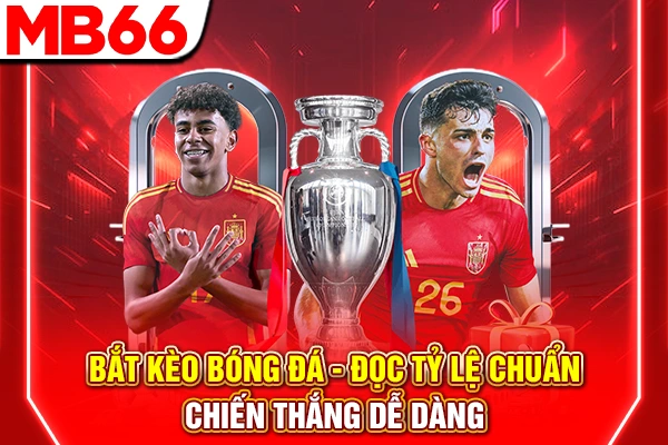 Bắt Kèo Bóng Đá - Đọc Tỷ Lệ Chuẩn, Chiến Thắng Dễ Dàng 