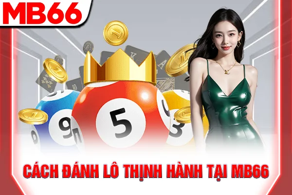 Lô Đề Là Gì - Hướng Dẫn Luật Chơi Cơ Bản Cho Tân Thủ 6 Cách đánh lô thịnh hành tại MB66