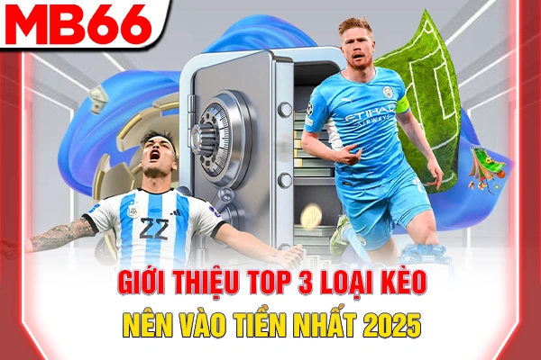 Các Loại Kèo Bóng Đá Hấp Dẫn & Phân Tích Chi Tiết Nhất 2026 6 Giới thiệu top 3 loại kèo nên vào tiền nhất 2025