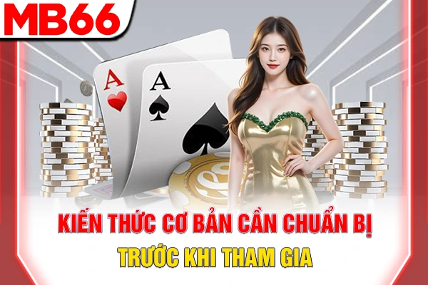Poker Đánh Như Thế Nào - Chiến Thuật Nhập Cuộc Hiệu Quả 5 Chuẩn bị kỹ lưỡng kiến thức cơ bản trước khi tham gia