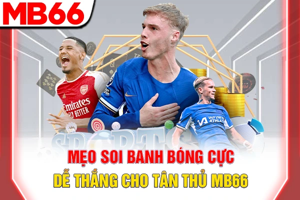 Các Loại Kèo Bóng Đá Hấp Dẫn & Phân Tích Chi Tiết Nhất 2026 7 Mẹo soi banh bóng cực dễ thắng cho tân thủ MB66