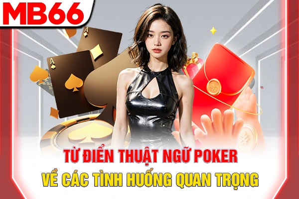 Từ Điển Thuật Ngữ Poker - Thuật Ngữ Chuyên Môn Cần Biết 6 Từ điển thuật ngữ Poker về các tình huống quan trọng